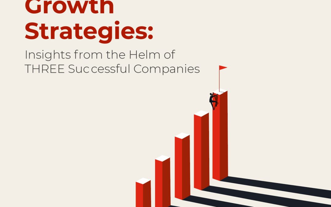 Business Growth Strategies: Insights from the Helm of Three Successful Companies
