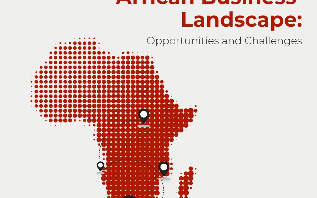 Navigating the African Business Landscape: Opportunities and Challenges